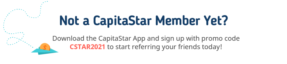 Not a CapitaStar member? Sign up today with CSTAR2021 to become a Referrer!